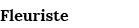 Fleuriste