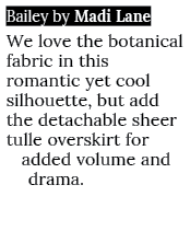 Bailey by Madi Lane We love the botanical fabric in this romantic yet cool silhouette, but add the detachable sheer t   