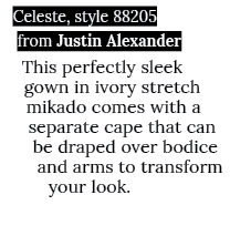 Celeste, style 88205 from Justin Alexander This perfectly sleek gown in ivory stretch mikado comes with a separate ca   