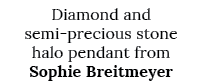 Diamond and semi-precious stone halo pendant from Sophie Breitmeyer
