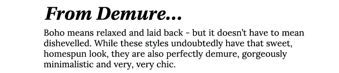 From Demure  Boho means relaxed and laid back - but it doesn t have to mean dishevelled  While these styles undoubted   