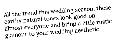 All the trend this wedding season, these earthy natural tones look good on almost everyone and bring a little rustic    