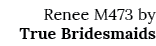 Renee M473 by True Bridesmaids