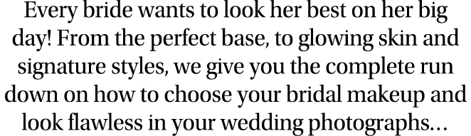 Every bride wants to look her best on her big day  From the perfect base, to glowing skin and signature styles, we gi   