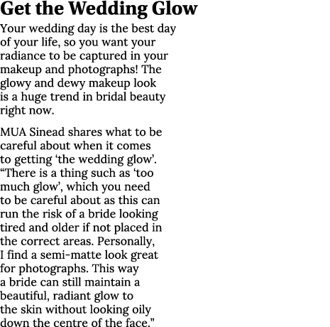 Get the Wedding Glow Your wedding day is the best day of your life, so you want your radiance to be captured in your    