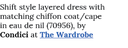 Shift style layered dress with matching chiffon coat cape in eau de nil (70956), by Condici at The Wardrobe