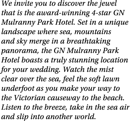 We invite you to discover the jewel that is the award-winning 4-star GN Mulranny Park Hotel  Set in a unique landscap   