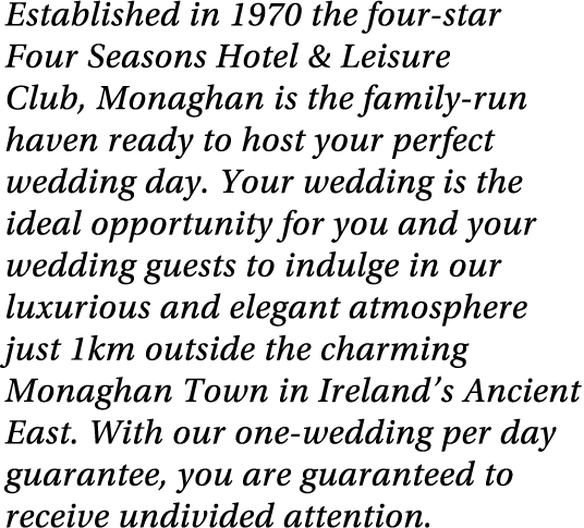 Established in 1970 the four-star Four Seasons Hotel & Leisure Club, Monaghan is the family-run haven ready to host y   