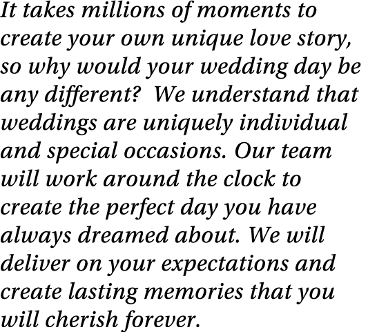 It takes millions of moments to create your own unique love story, so why would your wedding day be any different  We   