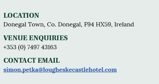 LOCATION Donegal Town, Co  Donegal, F94 HX59, Ireland VENUE ENQUIRIES +353 (0) 7497 43163 CONTACT EMAIL simon petka l   