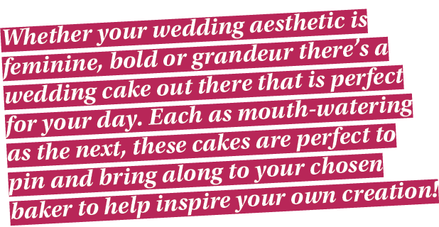 Whether your wedding aesthetic is feminine, bold or grandeur there s a wedding cake out there that is perfect for you   