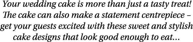 Your wedding cake is more than just a tasty treat  The cake can also make a statement centrepiece   get your guests e   