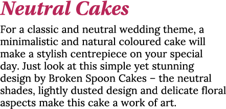 Neutral Cakes For a classic and neutral wedding theme, a minimalistic and natural coloured cake will make a stylish c   
