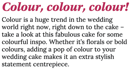 Colour, colour, colour  Colour is a huge trend in the wedding world right now, right down to the cake   take a look a   