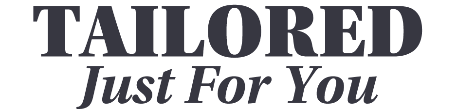 tailored Just For You