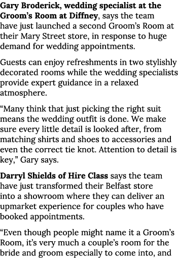 Gary Broderick, wedding specialist at the Groom s Room at Diffney, says the team have just launched a second Groom s    