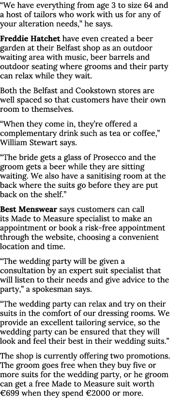  We have everything from age 3 to size 64 and a host of tailors who work with us for any of your alteration needs,  h   