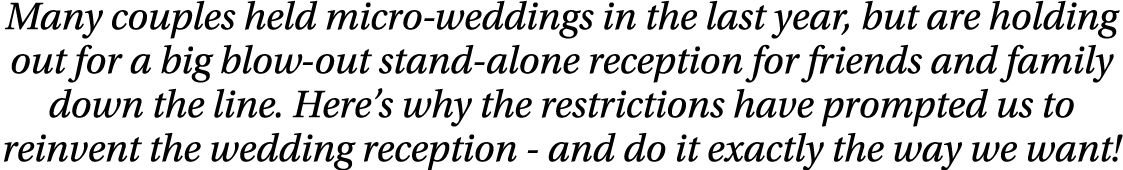 Many couples held micro-weddings in the last year, but are holding out for a big blow-out stand-alone reception for f   