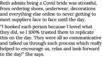 Ruth admits being a Covid bride was stressful, from ordering shoes, underwear, decorations and everything else online   