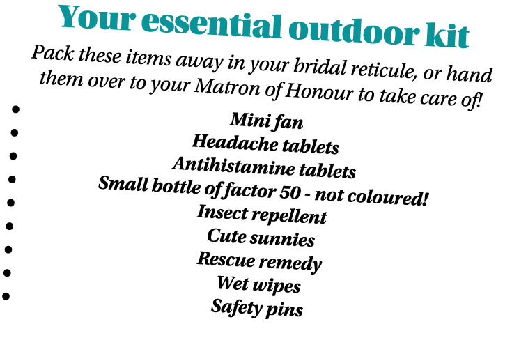 Your essential outdoor kit Pack these items away in your bridal reticule, or hand them over to your Matron of Honour    