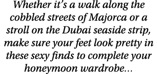 Whether it s a walk along the cobbled streets of Majorca or a stroll on the Dubai seaside strip, make sure your feet    