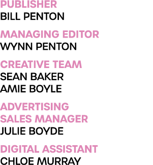 PUBLISHER BILL PENTON MANAGING EDITOR WYNN PENTON Creative Team Sean Baker Amie Boyle ADVERTISING SALES MANAGER JULIE   