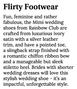 Flirty Footwear Fun, feminine and rather fabulous, the Mimi wedding shoes from Rainbow Club are crafted from luxuriou   