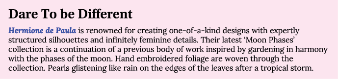 Dare To be Different Hermione de Paula is renowned for creating one-of-a-kind designs with expertly structured silhou   
