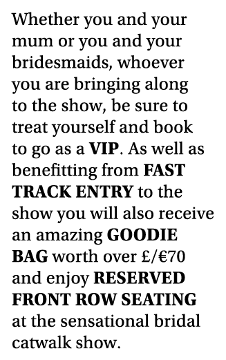 Whether you and your mum or you and your bridesmaids, whoever you are bringing along to the show, be sure to treat yo   