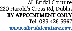 AL Bridal Couture 220 Harold s Cross Rd, Dublin BY APPOINTMENT ONLY Tel: 089 426 6967 www albridalcouture com