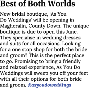 Best of Both Worlds New bridal boutique,  As You Do Weddings  will be opening in Magheralin, County Down  The unique    