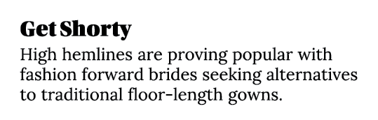 Get Shorty High hemlines are proving popular with fashion forward brides seeking alternatives to traditional floor-le   