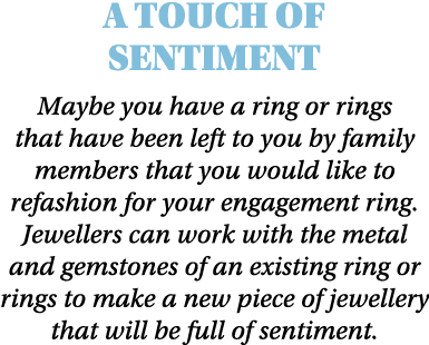 A Touch of Sentiment Maybe you have a ring or rings that have been left to you by family members that you would like    