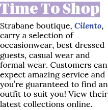 Time To Shop Strabane boutique, Cilento, carry a selection of occasionwear, best dressed guests, casual wear and form   