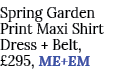 Spring Garden Print Maxi Shirt Dress + Belt,  295, ME+EM