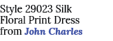 Style 29023 Silk Floral Print Dress from John Charles
