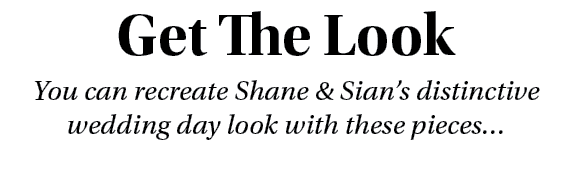 Get The Look You can recreate Shane & Sian s distinctive wedding day look with these pieces  