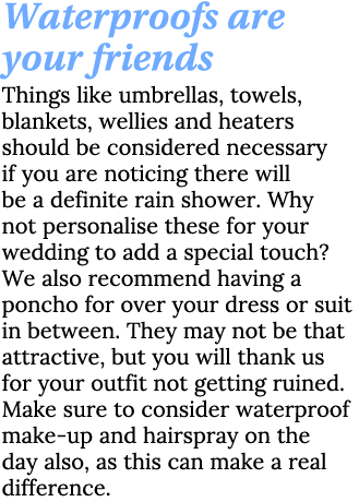 Waterproofs are your friends Things like umbrellas, towels, blankets, wellies and heaters should be considered necess   