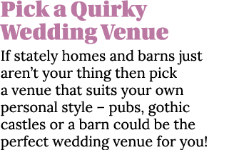 Pick a Quirky Wedding Venue If stately homes and barns just aren t your thing then pick a venue that suits your own p   