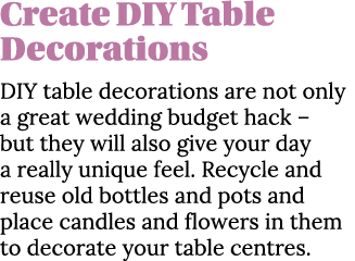 Create DIY Table Decorations DIY table decorations are not only a great wedding budget hack   but they will also give   
