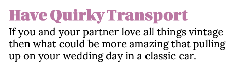 Have Quirky Transport If you and your partner love all things vintage then what could be more amazing that pulling up   