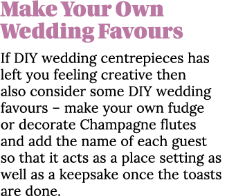 Make Your Own Wedding Favours If DIY wedding centrepieces has left you feeling creative then also consider some DIY w   
