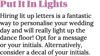 Put It In Lights Hiring lit up letters is a fantastic way to personalise your wedding day and will really light up th   