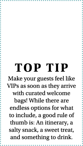  TOP TIP Make your guests feel like VIPs as soon as they arrive with curated welcome bags  While there are endless op   