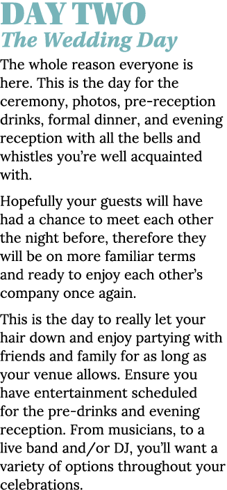 Day Two The Wedding Day The whole reason everyone is here  This is the day for the ceremony, photos, pre-reception dr   