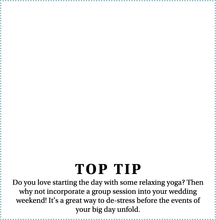  TOP TIP Do you love starting the day with some relaxing yoga  Then why not incorporate a group session into your wed   