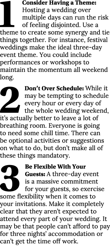 1 Consider Having a Theme: Hosting a wedding over multiple days can run the risk of feeling disjointed  Use a theme t   