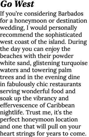 Go West If you re considering Barbados for a honeymoon or destination wedding, I would personally recommend the sophi   