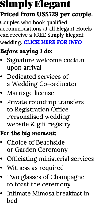 Simply Elegant Priced from US 729 per couple  Couples who book qualified accommodations at all Elegant Hotels can rec   