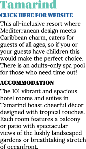 Tamarind CLICK HERE for website This all-inclusive resort where Mediterranean design meets Caribbean charm, caters fo   